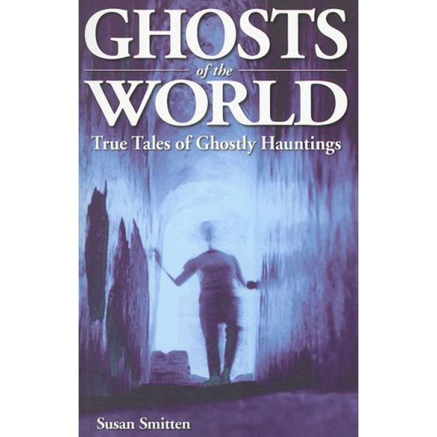 Ghosts of the World: True Stories of Ghostly Hauntings by Susan Smitten, SKU BB-43, UPC 700317308256