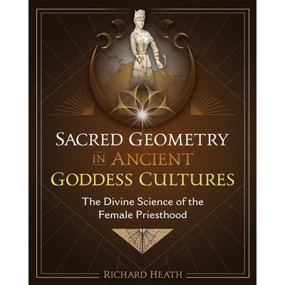 Sacred Geometry in Ancient Goddess Cultures (Hardcover) by Richard Heath, SKU SS-234, UPC 700317390…