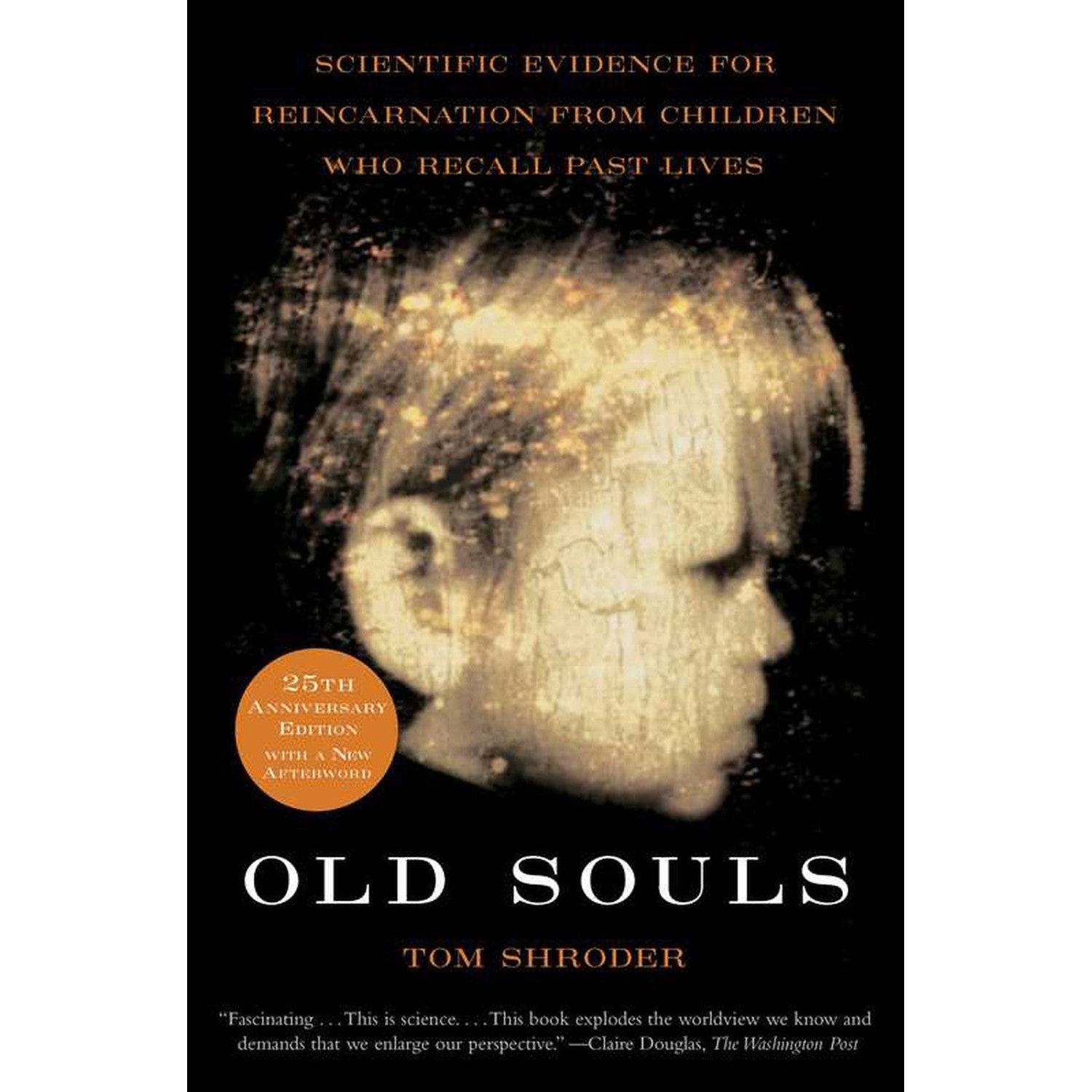Old Souls: Scientific Evidence for Reincarnation from Children who Recall Past Lives by Thomas Shro…