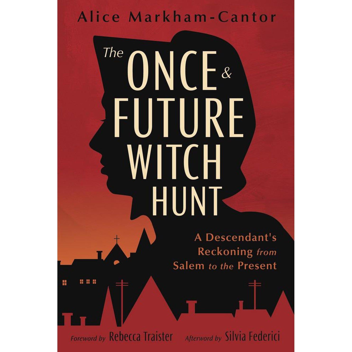 The Once &amp; Future Witch Hunt by Alice Markham-Cantor, Rebecca Traister, Silvia Federici, SKU LW2246…