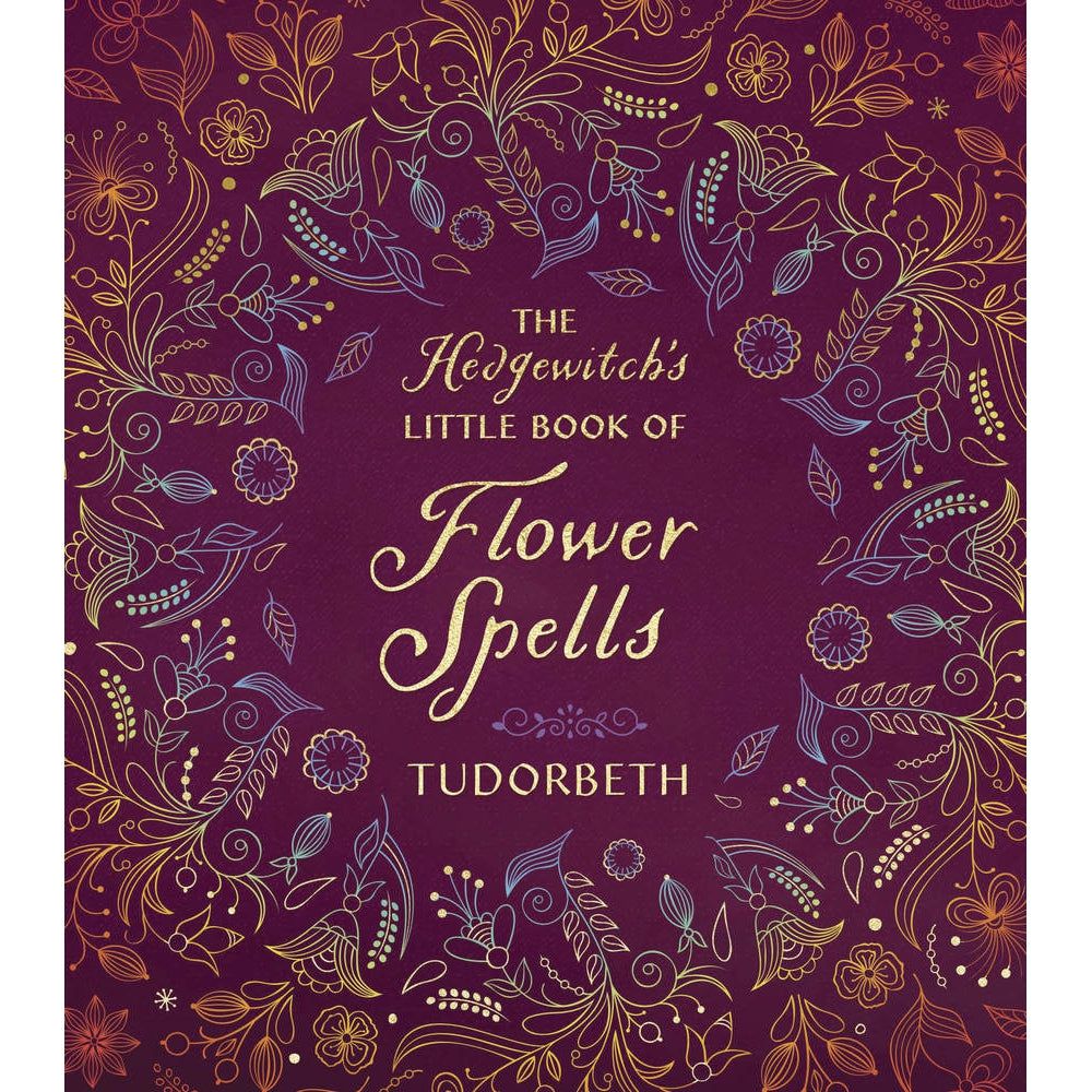 The Hedgewitch&#39;s Little Book of Flower Spells (Hardcover) by Tudorbeth, SKU LW2027, UPC 700317246756