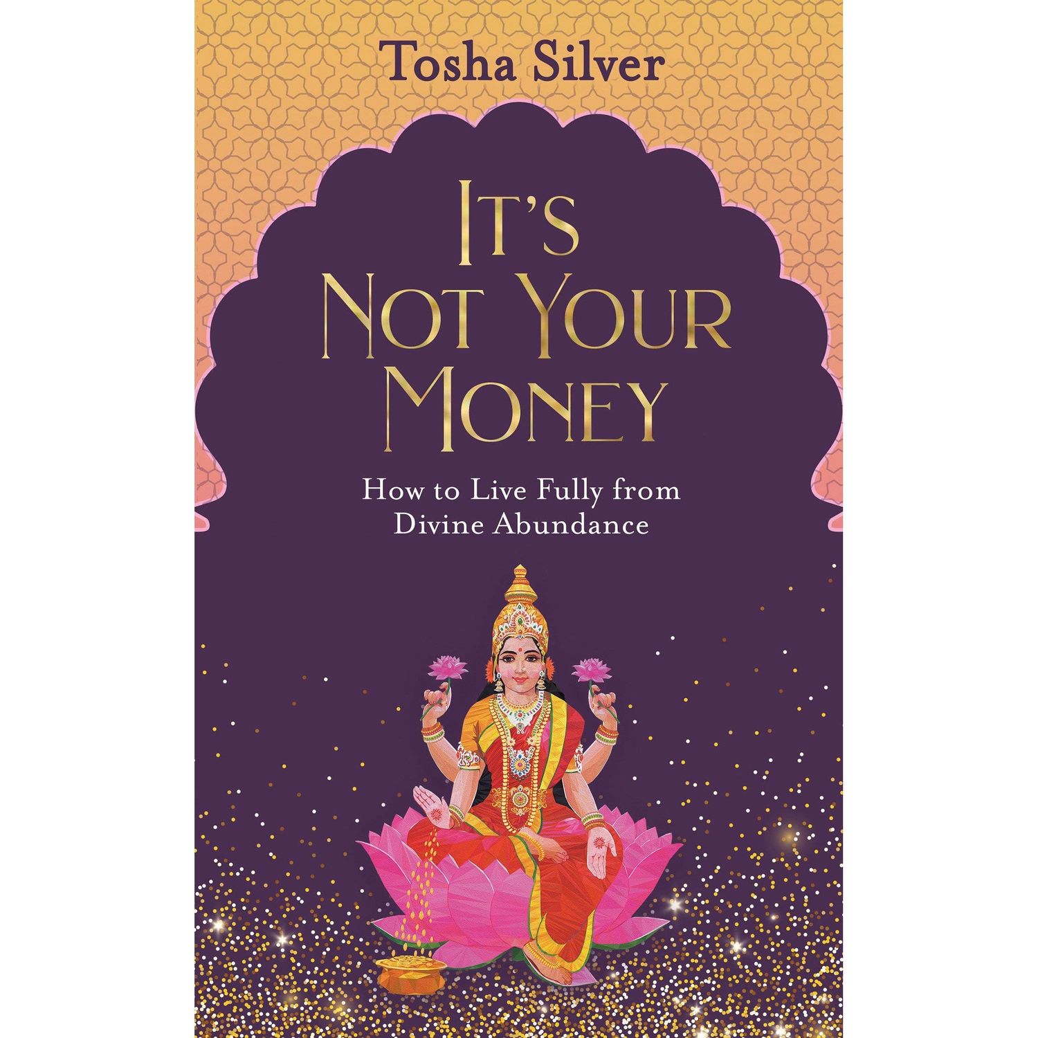 It&#39;s Not Your Money: How to Live Fully from Divine Abundance by Tosha Silver, SKU PH-84, UPC 700317…