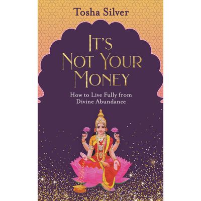 It&#39;s Not Your Money: How to Live Fully from Divine Abundance by Tosha Silver, SKU PH-84, UPC 700317…