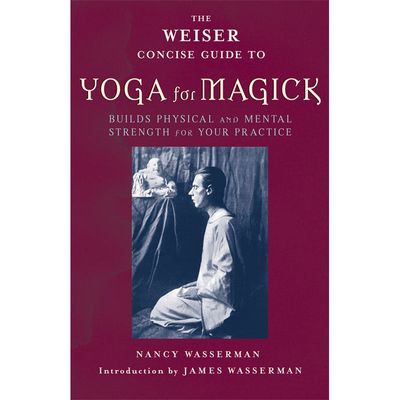 The Weiser Concise Guide to Yoga for Magick by Nancy Wasserman, SKU R440, UPC