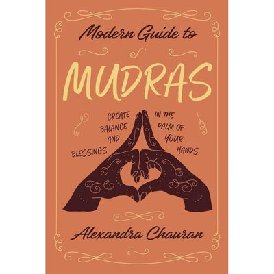Modern Guide to Mudras by Alexandra Chauran, SKU LW110, UPC 6016021091068