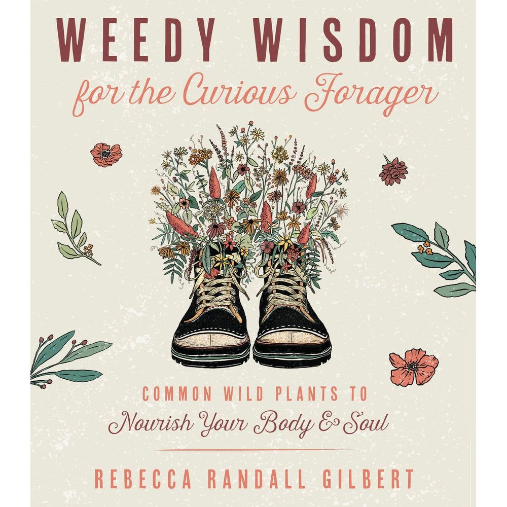 Weedy Wisdom for the Curious Forager by Rebecca Gilbert, SKU LW1859, UPC 700317033660