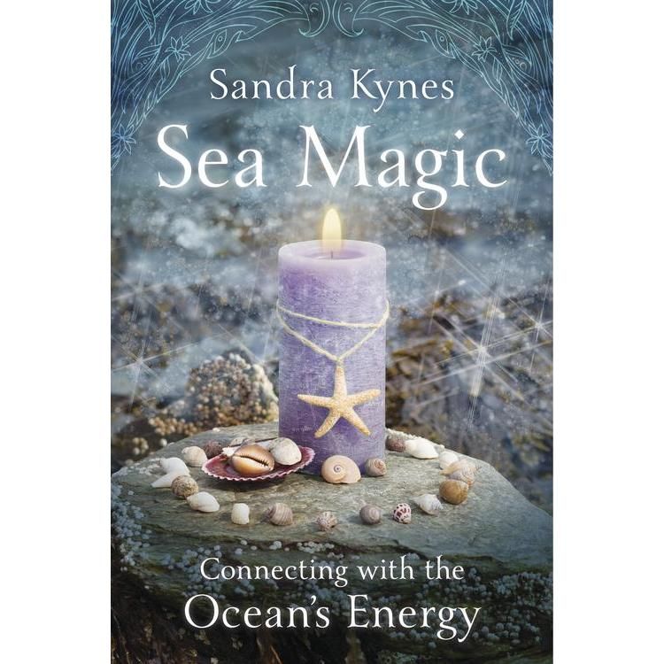 Sea Magic, Connecting With The Ocean&#39;s Energy by Sandra Kynes, SKU LW361, UPC 6016201250216