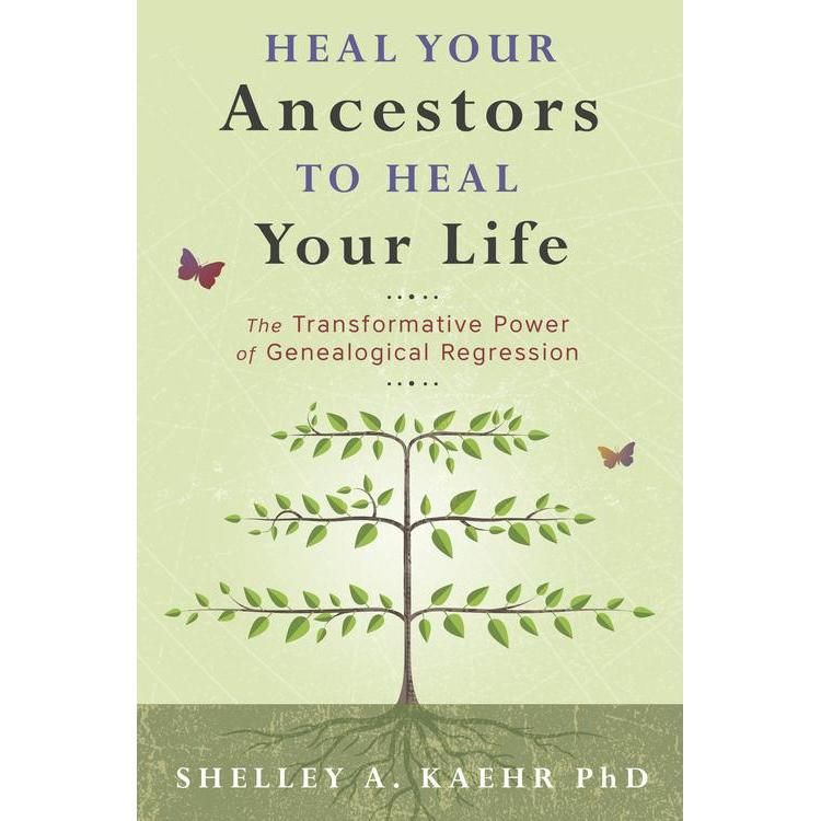 Heal Your Ancestors to Heal Your Life by Shelley A. Kaehr PhD, SKU LW1523, UPC 6016219610675