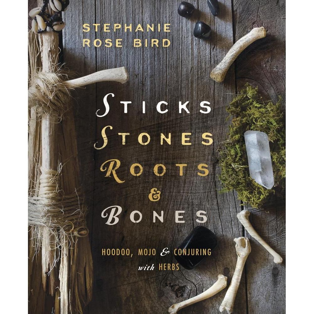 Sticks, Stones, Roots &amp; Bones by Stephanie Rose Bird, SKU LW1447, UPC 6016216758707