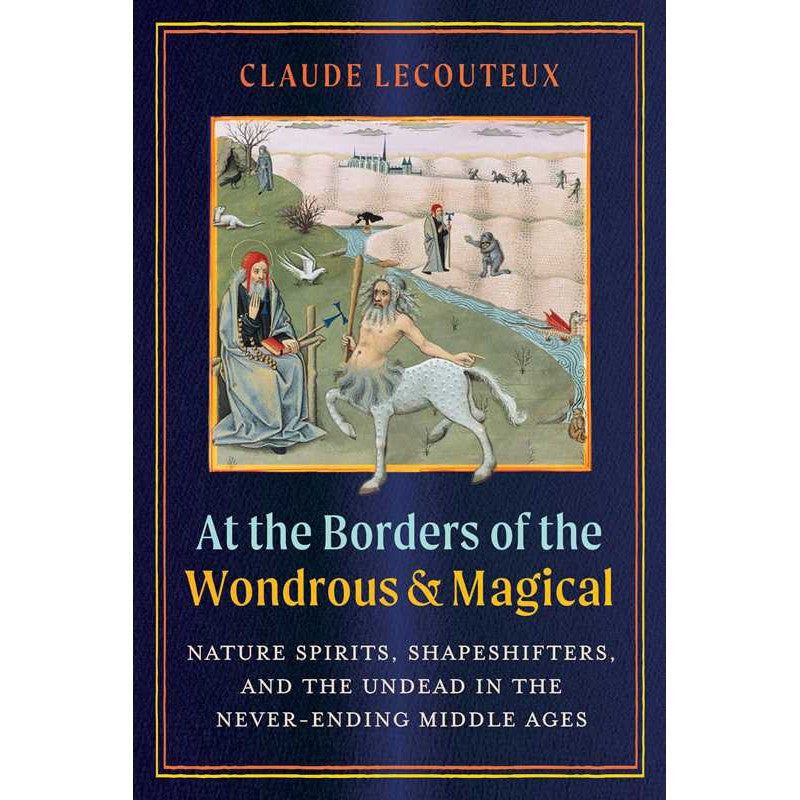 At the Borders of the Wondrous and Magical (Hardcover) by Claude Lecouteux, SKU SS-551, UPC 7003174…