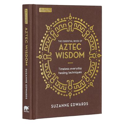 The Essential Book of Aztec Wisdom: Timeless Everyday Healing Techniques (Hardcover) by Suzzane Edw…