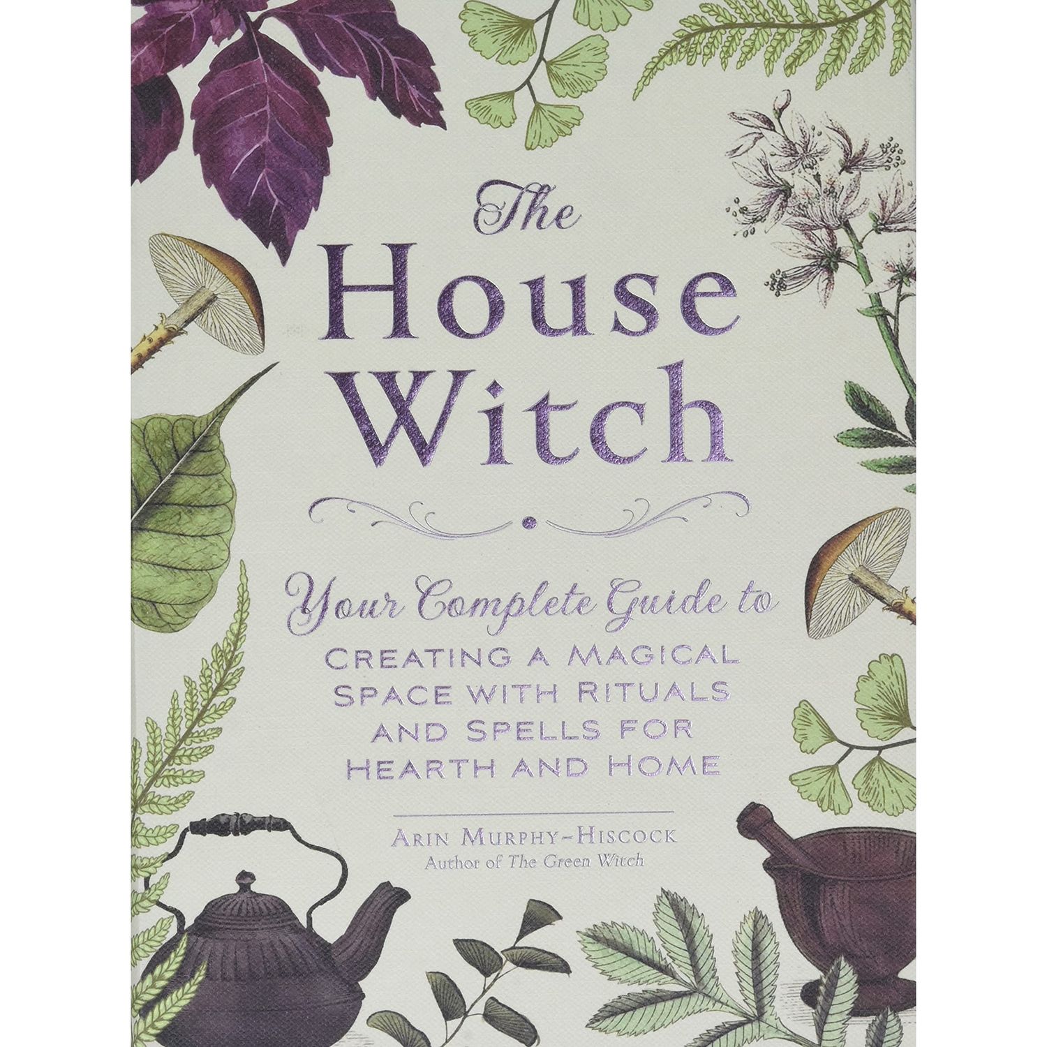 The House Witch (Hardcover) by Arin Murphy-Hiscock, SKU SS-134, UPC 6016208893843