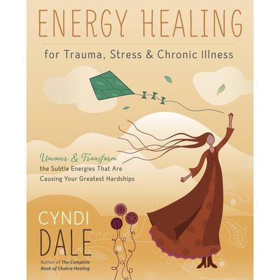 Energy Healing for Trauma, Stress &amp; Chronic Illness by Cyndi Dale, SKU LW384, UPC 6016201481412