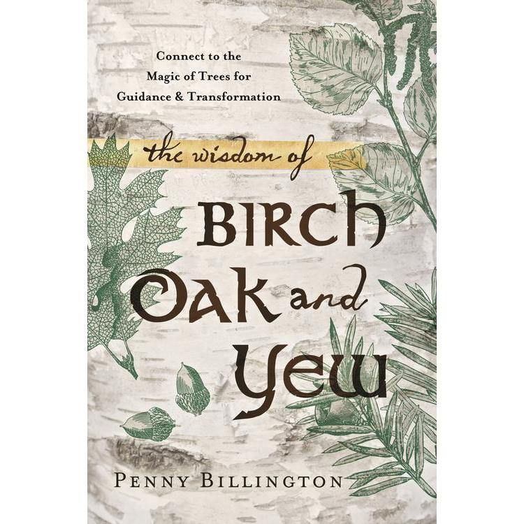 The Wisdom of Birch, Oak, and Yew by Penny Billington, SKU LW1672, UPC 6016227717786