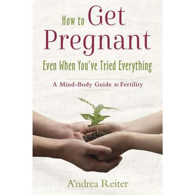 How to Get Pregnant, Even When You&#39;ve Tried Everything by A&#39;ndrea Reiter, SKU LW584, UPC 6016203122…
