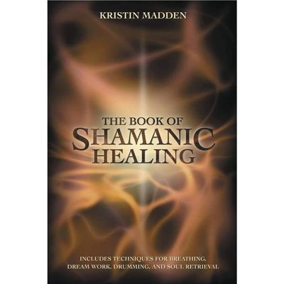 The Book of Shamanic Healing by Kristin Madden, SKU LW1519, UPC 6016219371309