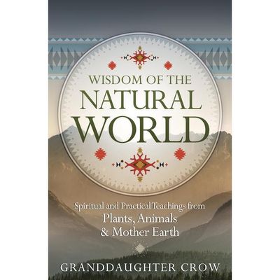 Wisdom of the Natural World by Granddaughter Crow, SKU LW1466, UPC 6016217397332
