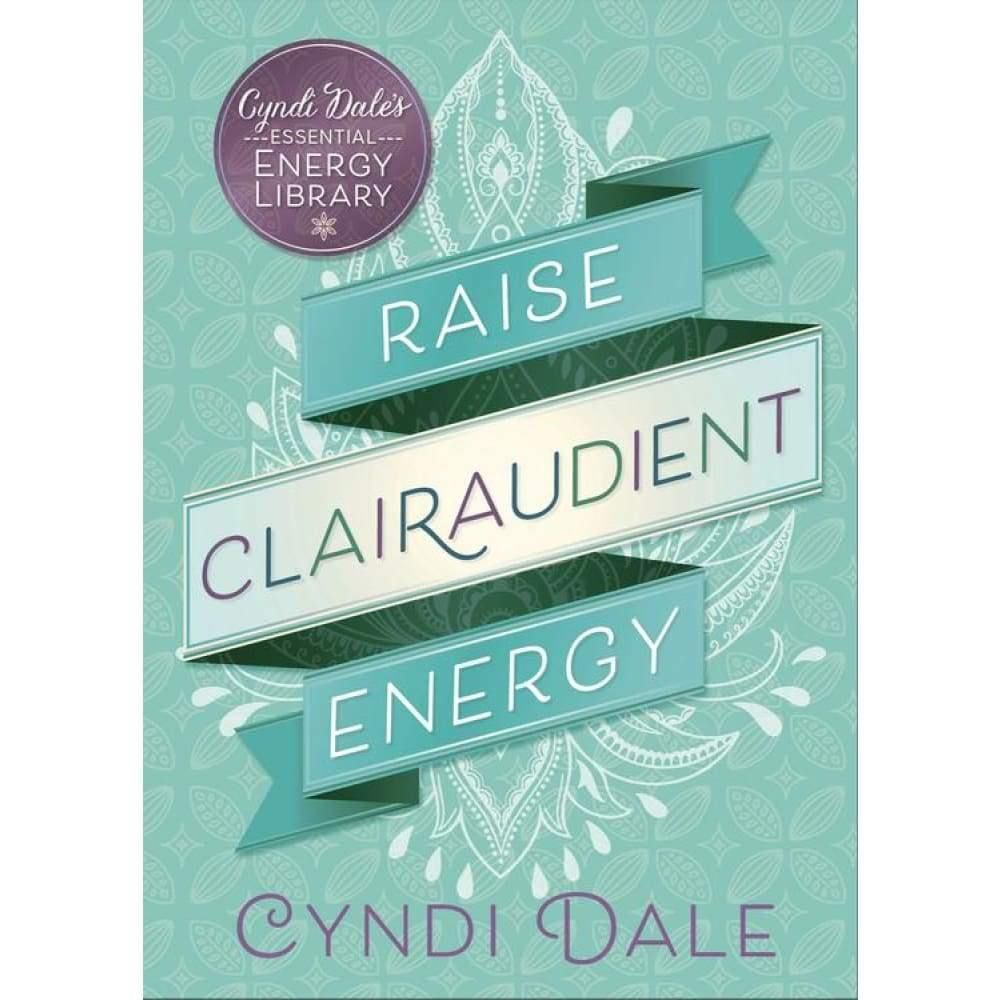 Raise Clairaudient Energy by Cyndi Dale, SKU LW1107, UPC 6016209291297