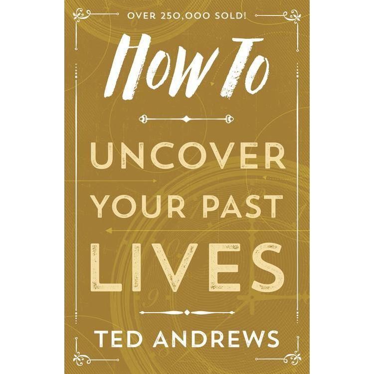 How To Uncover Your Past Lives by Ted Andrews, SKU LW336, UPC 6016201080004