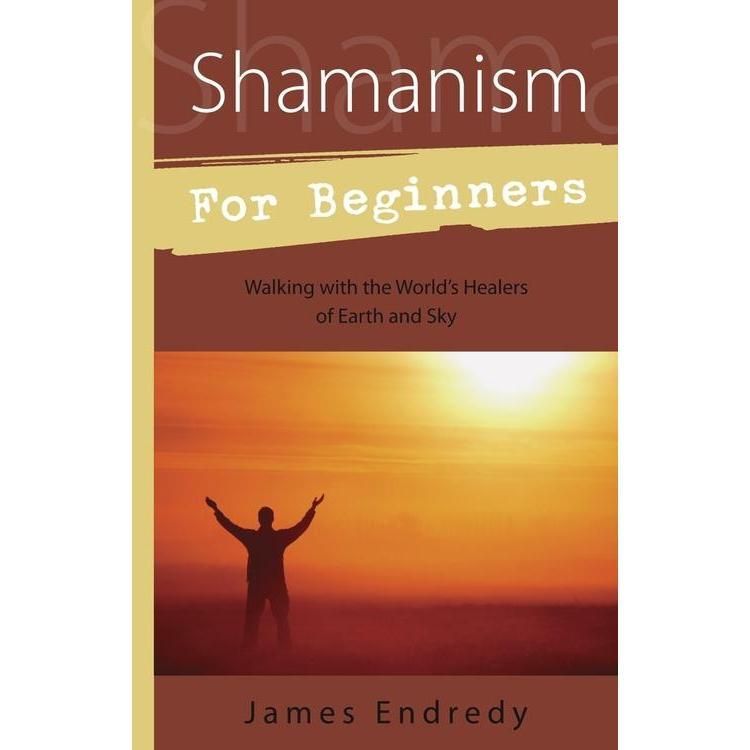 Shamanism For Beginners by James Endredy, SKU LW1494, UPC 6016218250216