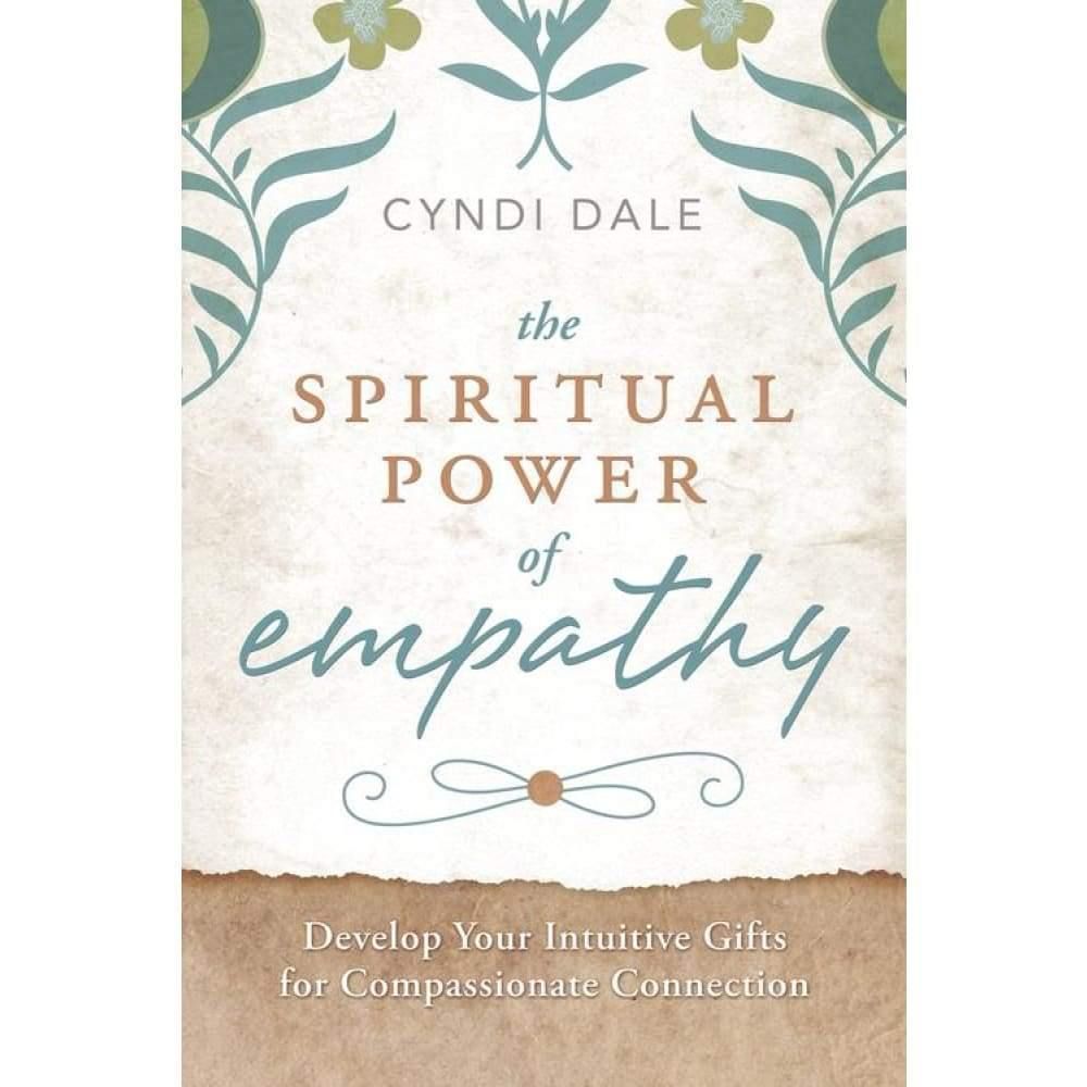The Spiritual Power of Empathy by Cyndi Dale, SKU LW1310, UPC 6016213291252