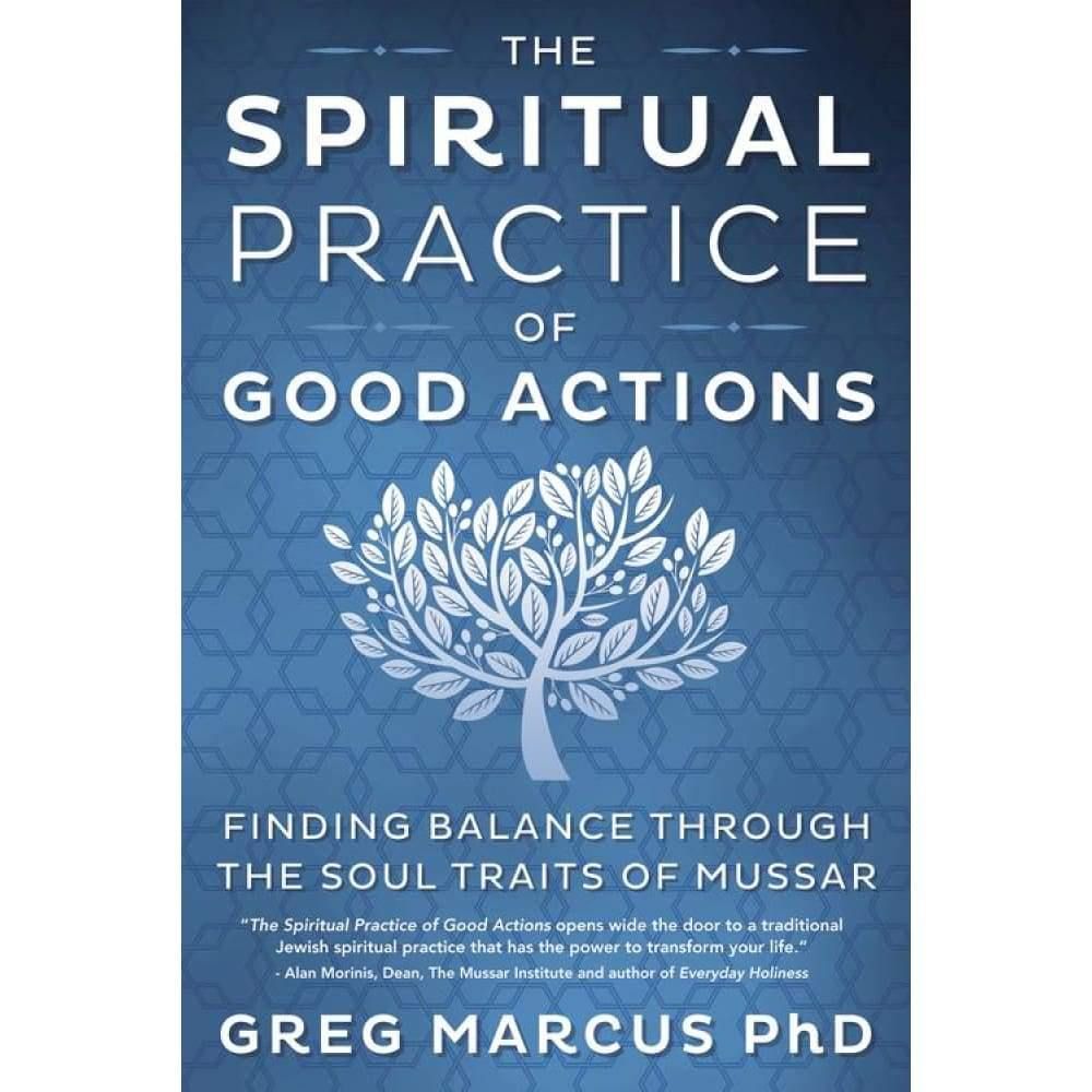 The Spiritual Practice of Good Actions by Greg Marcus PhD, SKU LW1604, UPC 6016222526574
