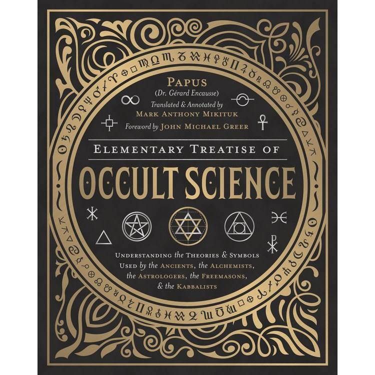 Elementary Treatise of Occult Science by John Michael Greer, Mark Anthony Mikituk, Papus, SKU LW176…