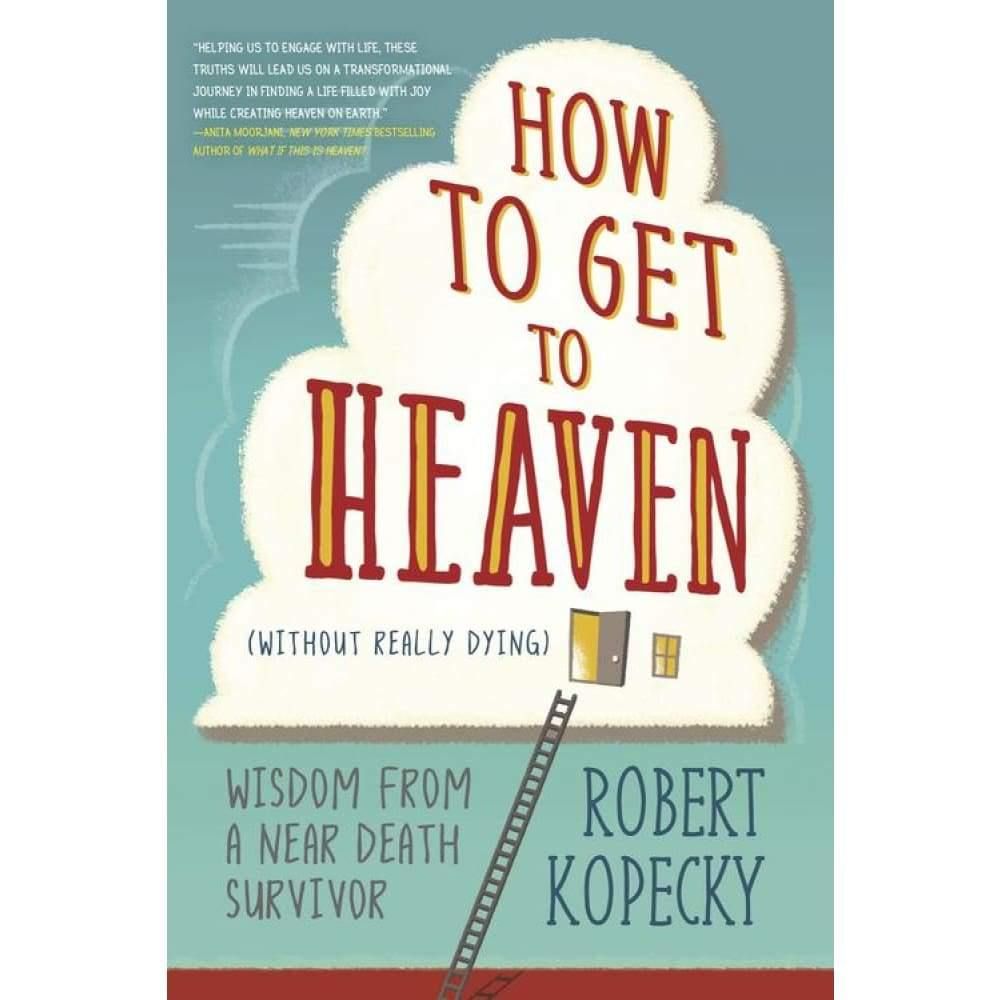How to Get to Heaven (Without Really Dying) by Robert Kopecky, SKU LW380, UPC 6016201435484
