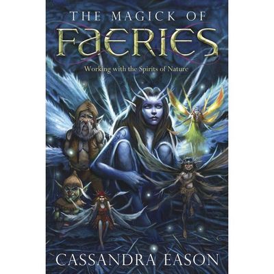 The Magick of Faeries by Cassandra Eason, SKU LW662, UPC 6016203958974