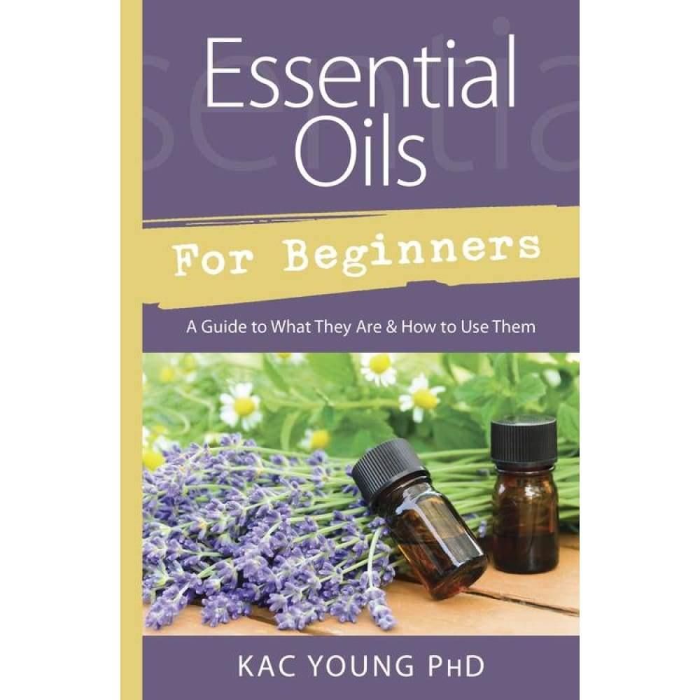 Essential Oils for Beginners by Kac Young PhD, SKU LW1223, UPC 6016211582581