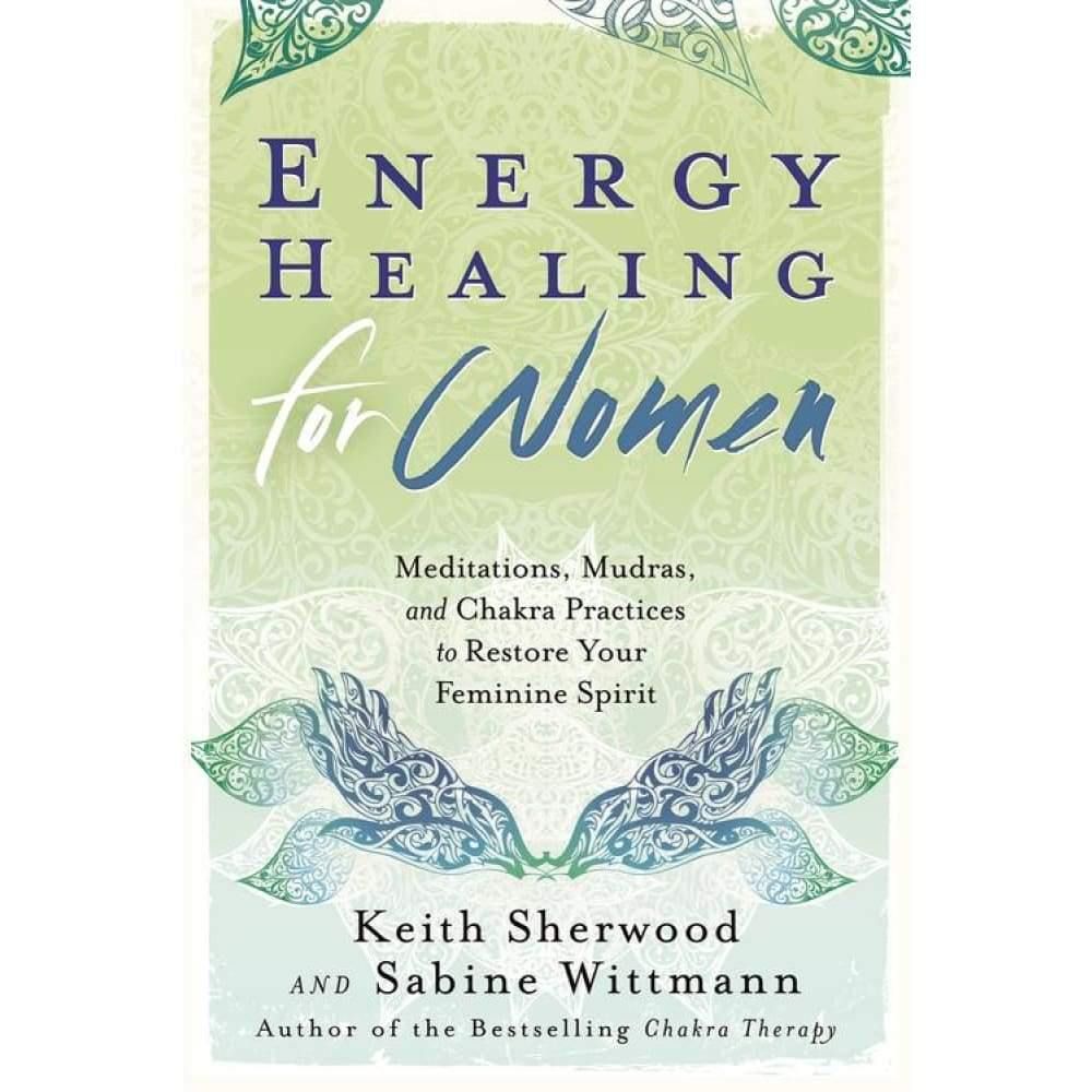 Energy Healing for Women by Keith Sherwood, Sabine Wittmann, SKU LW1170, UPC 6016210525534