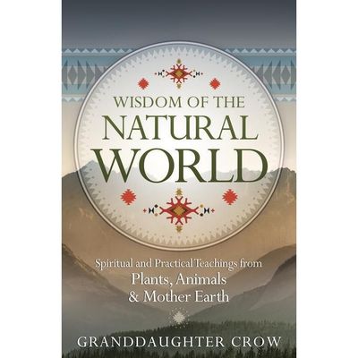 Wisdom of the Natural World by Granddaughter Crow, SKU LW1466, UPC 6016217397332