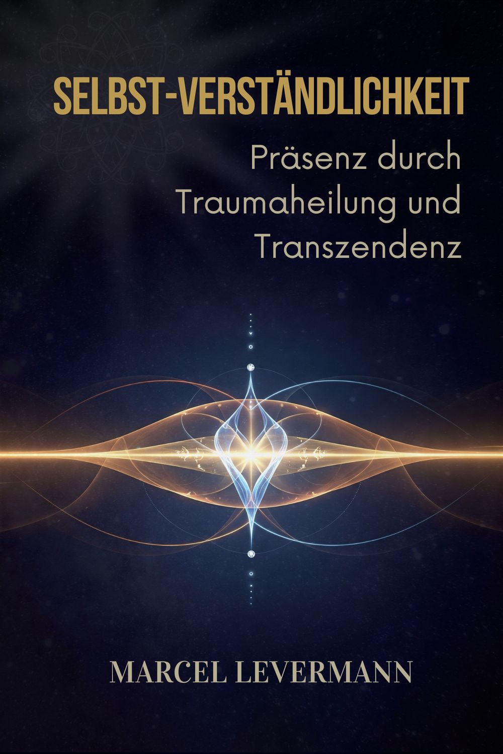 Selbst-Verständlichkeit: Präsenz durch Traumaheilung und Transzendenz