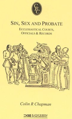 Sin, Sex & Probate: Ecclesiastical Courts, Officials & Records