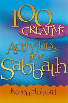 100 Creative Activities for Sabbath