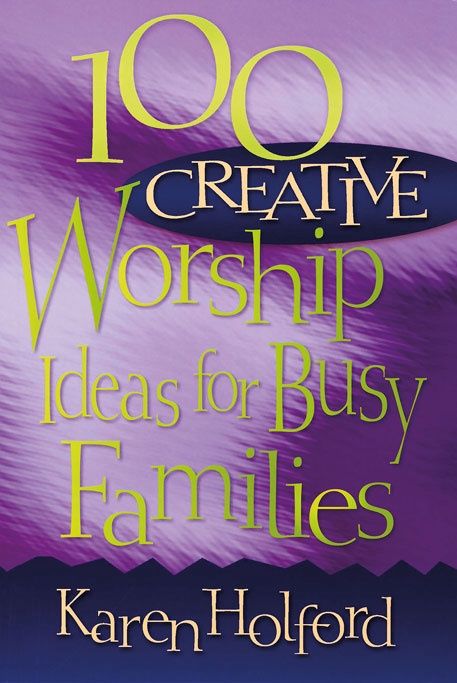 100 Creative Worship Ideas Busy Families