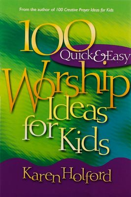100 Quick and Easy Worship Ideas For Kid