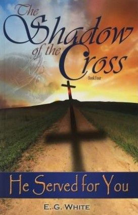 Shadow of the Cross - Book 4 - He Served for You - Study Guide