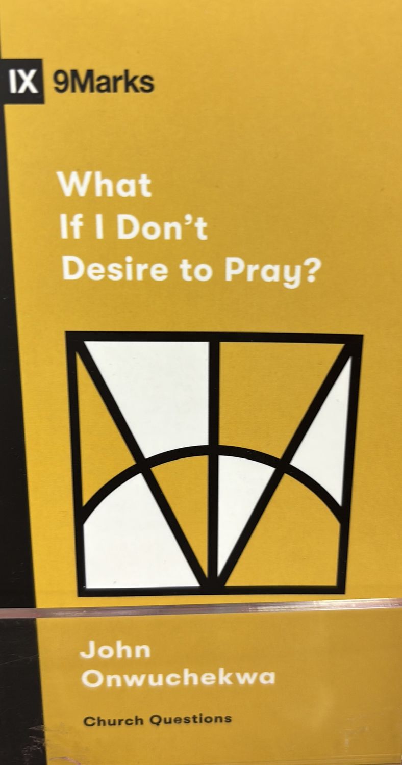 What If I Don&#39;t Desire to Pray
