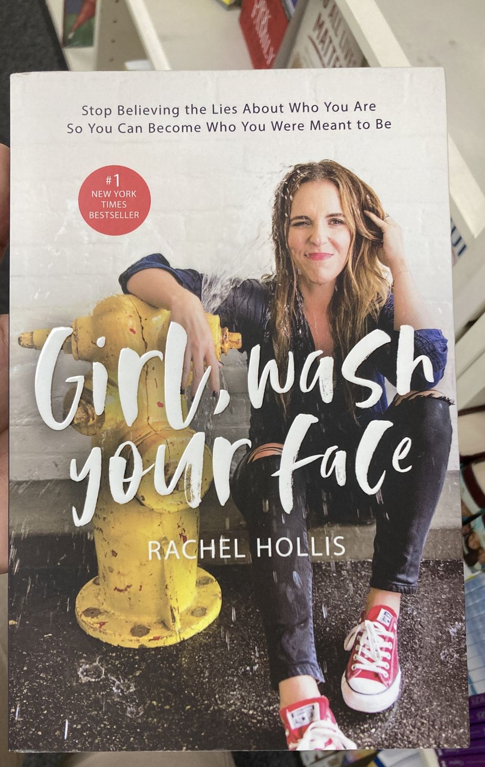 Girl Wash Your Face: Stop Believing Lies.