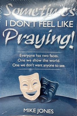 Sometimes I Don&#39;t Feel Like Praying