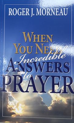 WHEN YOU NEED INCREDIBLE ANSWERS TO PRAYER 
