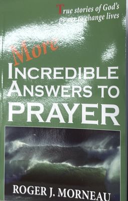 MORE INCREDIBLE ANSWERS TO PRAYER PA