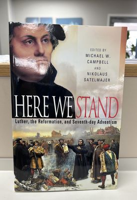 Here We Stand: Luther Reformation &amp; SDA