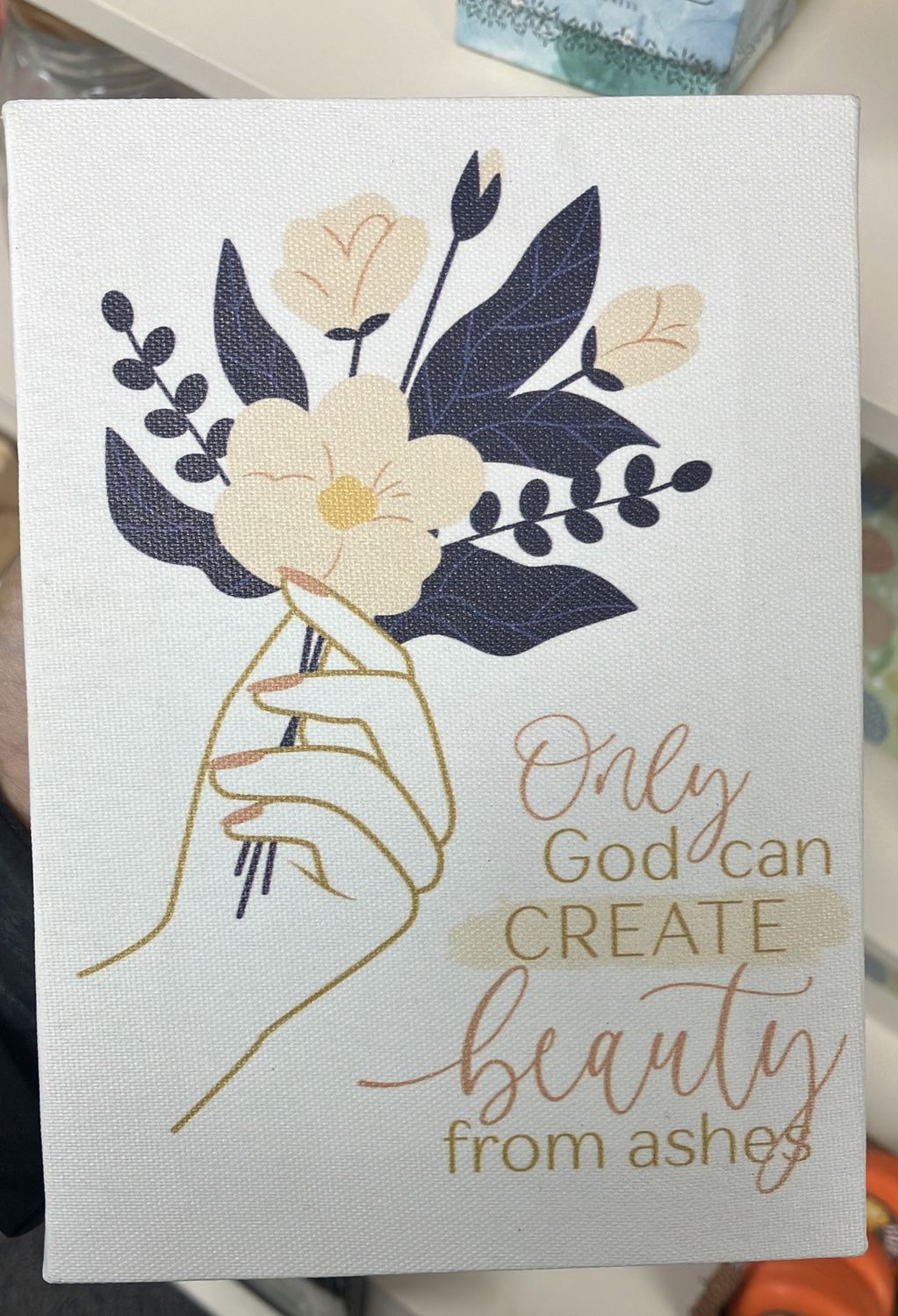 Canvas Only God can create beauty from ashes.