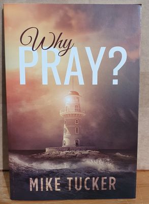 Why Pray? - Mike Tucker