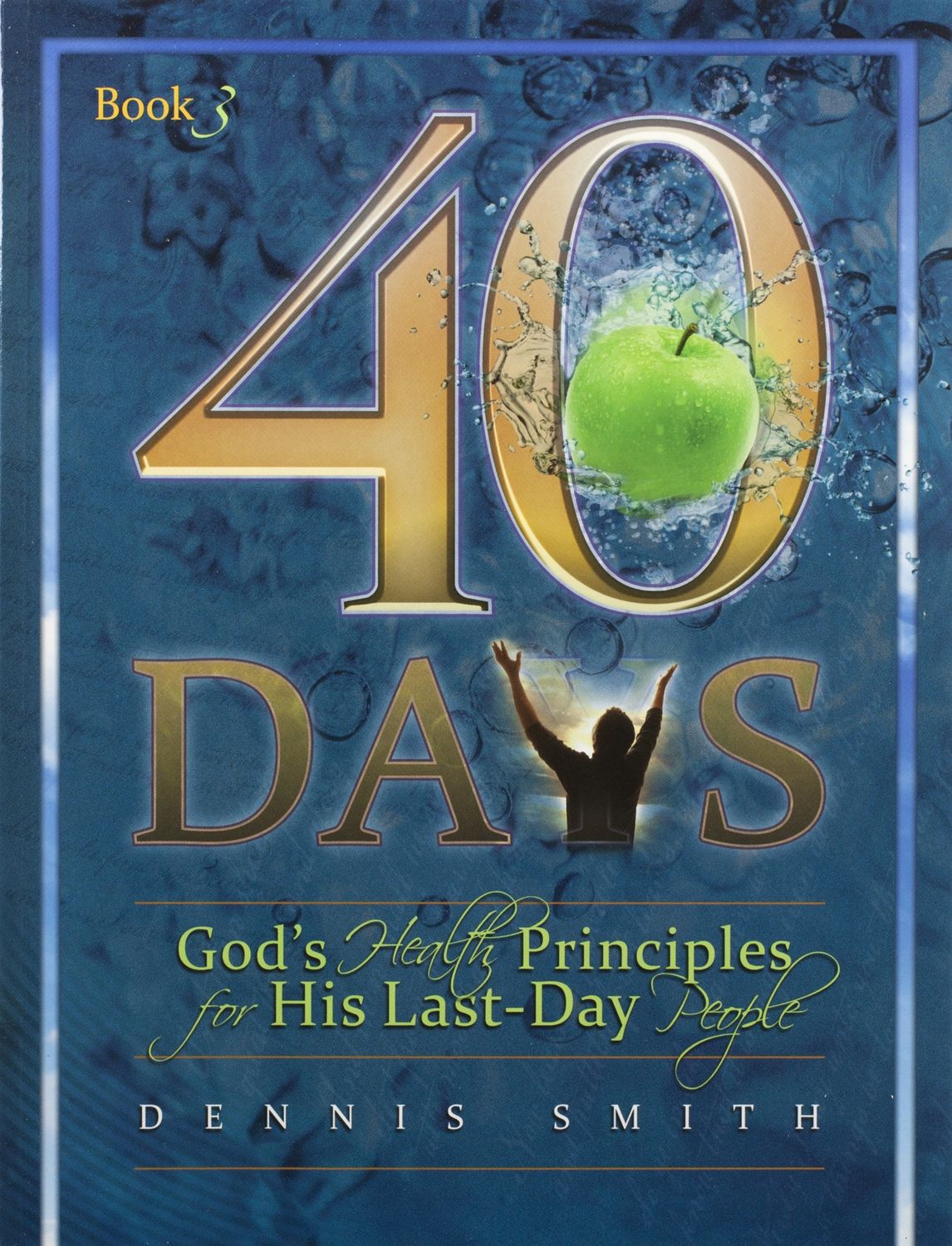 40 Days: God&#39;s Health Principles for His Last Day People (Book 3)