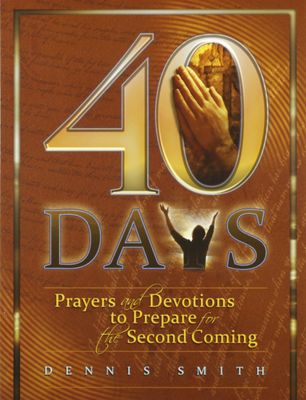 40 Days: Prayers and Devotions to Prepare for the Second Coming (Book 1)