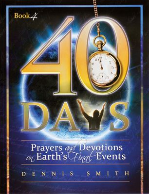 40 Days: Prayers and Devotions on Earth&#39;s Final Events (Book 4)