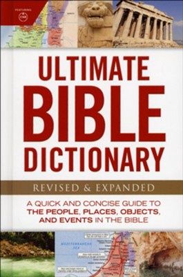 Ultimate Bible Dictionary: A Quick &amp; Concise Guide